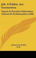Joh. A Felden, Ars Geometrica - Johann Von Felden, R D R (editor), D R (editor)