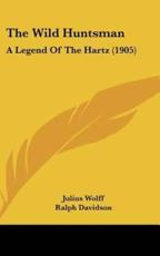 The Wild Huntsman - Julius Wolff (author), Ralph Davidson (translator)