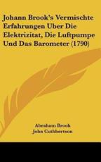 Johann Brook's Vermischte Erfahrungen Uber Die Elektrizitat, Die Luftpumpe Und Das Barometer (1790)