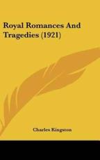 Royal Romances and Tragedies (1921) - Charles Kingston (author)