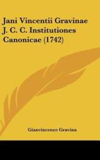Jani Vincentii Gravinae J. C. C. Institutiones Canonicae (1742) - Gianvincenzo Gravina (author)