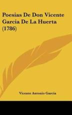 Poesias De Don Vicente Garcia De La Huerta (1786) - Vicente Antonio Garcia (author)