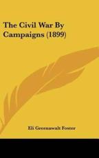 The Civil War by Campaigns (1899) - Eli Greenawalt Foster (author)