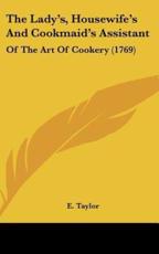 The Lady's, Housewife's and Cookmaid's Assistant - E Taylor (author)
