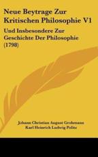 Neue Beytrage Zur Kritischen Philosophie V1 - Johann Christian August Grohmann (author), Karl Heinrich Ludwig Politz (author)