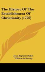 The History of the Establishment of Christianity (1776) - Jean Baptiste Bullet, William Salisbury (translator)