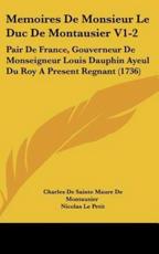 Memoires De Monsieur Le Duc De Montausier V1-2 - Charles De Sainte Maure De Montausier (author), Nicolas Le Petit (author)