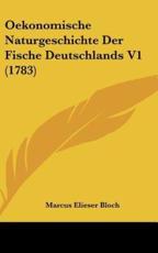 Oekonomische Naturgeschichte Der Fische Deutschlands V1 (1783) - Marcus Elieser Bloch