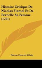 Histoire Critique De Nicolas Flamel Et De Pernelle Sa Femme (1761) - Etienne Francois Villain (author)
