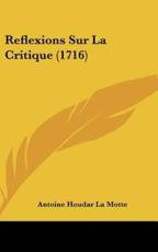 Reflexions Sur La Critique (1716) - Antoine Houdar La Motte (author)