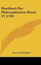 Handbuch Der Philosophischen Moral V1 (1781) - Ernst Carl Wieland