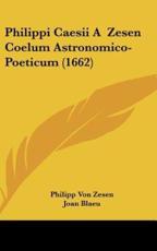Philippi Caesii A Zesen Coelum Astronomico-Poeticum (1662) - Philipp Von Zesen (author), Joan Blaeu (author)