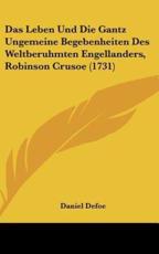 Das Leben Und Die Gantz Ungemeine Begebenheiten Des Weltberuhmten Engellanders, Robinson Crusoe (1731) - Daniel Defoe (author)