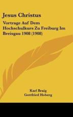 Jesus Christus - Karl Braig (author), Gottfried Hoberg (author), Cornelius Krieg (author)