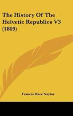 The History of the Helvetic Republics V3 (1809) - Francis Hare Naylor (author)