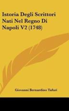 Istoria Degli Scrittori Nati Nel Regno Di Napoli V2 (1748) - Giovanni Bernardino Tafuri (author)