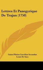 Lettres Et Panegyrique De Trajan (1750) - Gaius Plinius Caecilius Secundus (author), Louis De Sacy (author)