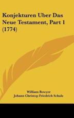 Konjekturen Uber Das Neue Testament, Part 1 (1774) - William Bowyer (author), Johann Christop Friedrich Schulz (author)
