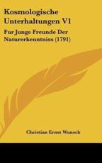 Kosmologische Unterhaltungen V1 - Christian Ernst Wunsch (author)