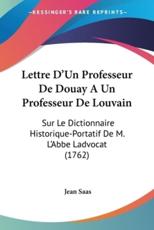 Lettre D'Un Professeur De Douay A Un Professeur De Louvain - Jean Saas