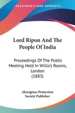 Lord Ripon And The People Of India - Aborigines Protection Society Publisher (other)