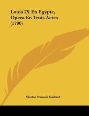 Louis IX En Egypte, Opera En Trois Actes (1790)