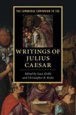 The Cambridge Companion to the Writings of Julius Caesar - Luca Grillo (editor), Christopher B. Krebs (editor)