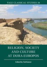 Religion, Society and Culture at Dura-Europos - Kaizer, Ted