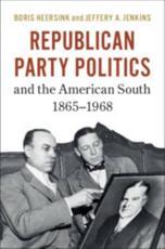 Republican Party Politics and the American South, 1865-1968 - Heersink, Boris