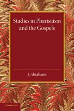 Studies in Pharisaism and the Gospels: Volume 2 - Abrahams, I.