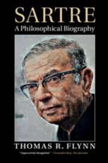 Sartre: A Philosophical Biography Thomas R. Flynn Author