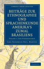 Beitrage Zur Ethnographie Und Sprachenkunde Amerika's Zumal Brasiliens - Martius, Carl Friedrich Phil