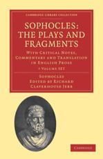 Sophocles: The Plays and Fragments 7 Volume Set: With Critical Notes, Commentary and Translation in English Prose Richard Claverhouse Jebb Editor
