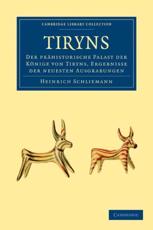 Tiryns: Der Prahistorische Palast der Konige Von Tiryns, Ergebnisse der Neuesten Ausgrabungen - Schliemann, Heinrich
