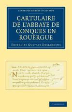 Cartulaire de L'Abbaye de Conques En Rouergue - Desjardins, Gustave