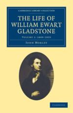 The Life of William Ewart Gladstone - Volume 1 - Morley, John