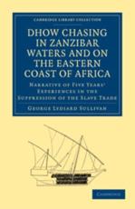 Dhow Chasing in Zanzibar Waters and on the Eastern Coast of Africa - Sullivan, George Lydiard