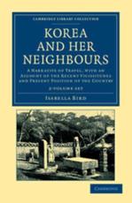 Korea and Her Neighbours 2 Volume Set - Isabella Bird