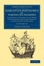 Hakluytus Posthumus, or, Purchas His Pilgrimes - Samuel Purchas (author), Richard Hakluyt (associated with work)