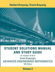 Student Solutions Manual and Study Guide for Chapters 13-25 of Erwin Kreyszig's Advanced Engineering Mathematics, Volume 2, 10th Ed - Erwin Kreyszig