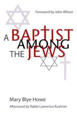 A Baptist Among the Jews - Mary Blye Howe, John Wilson (foreword), Rabbi Lawrence Kushner (afterword)
