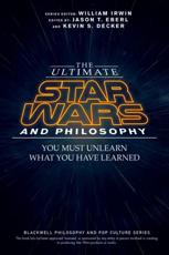 The Ultimate Star Wars and Philosophy - Jason T. Eberl, Kevin S. Decker