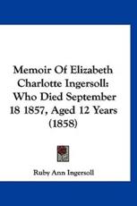 Memoir Of Elizabeth Charlotte Ingersoll - Ruby Ann Ingersoll (author)
