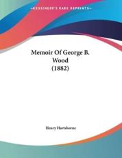 Memoir of George B. Wood (1882) - Henry Hartshorne (author)