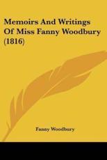 Memoirs and Writings of Miss Fanny Woodbury (1816) - Fanny Woodbury (author)
