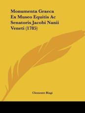 Monumenta Graeca Ex Museo Equitis Ac Senatoris Jacobi Nanii Veneti (1785) - Clemente Biagi