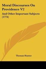 Moral Discourses On Providence V2 - Thomas Hunter (author)