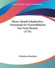 Mozes Aloude Schaduwleer, Vertonende De Voortreflykheid Van Vorst Messias (1774) - Christiaan Klaarbout