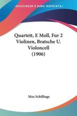 Quartett, E Moll, Fur 2 Violinen, Bratsche U. Violoncell (1906) - Max Schillings (author)