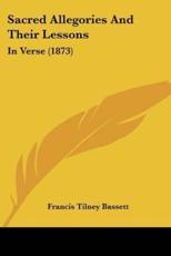 Sacred Allegories and Their Lessons - Francis Tilney Bassett (author)